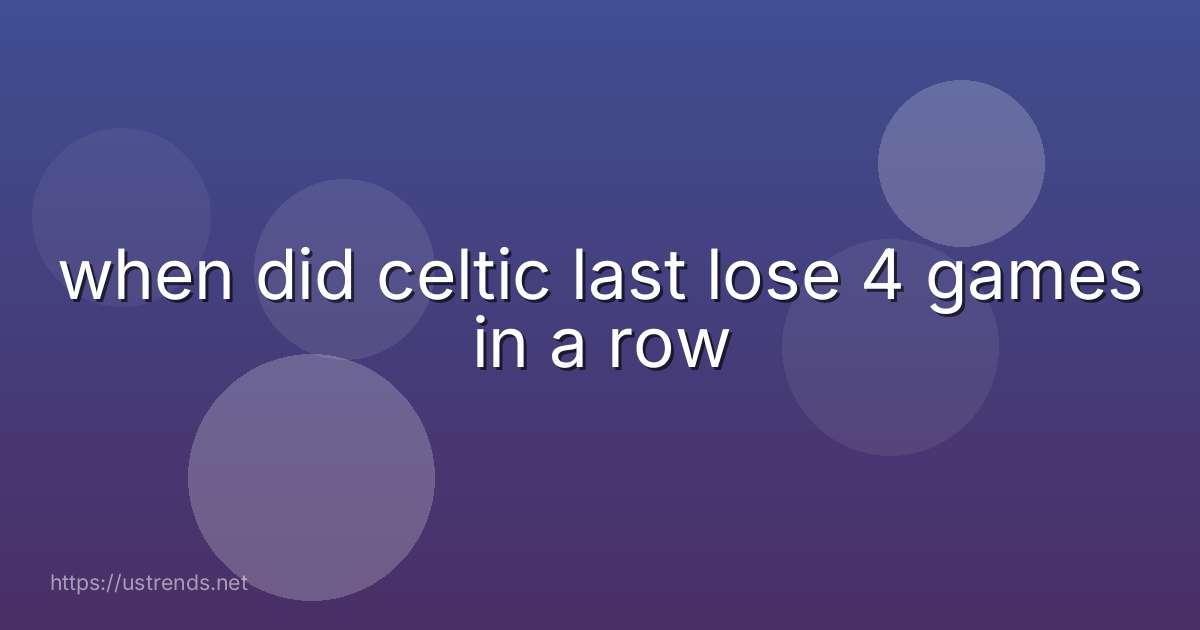 when did celtic last lose 4 games in a row