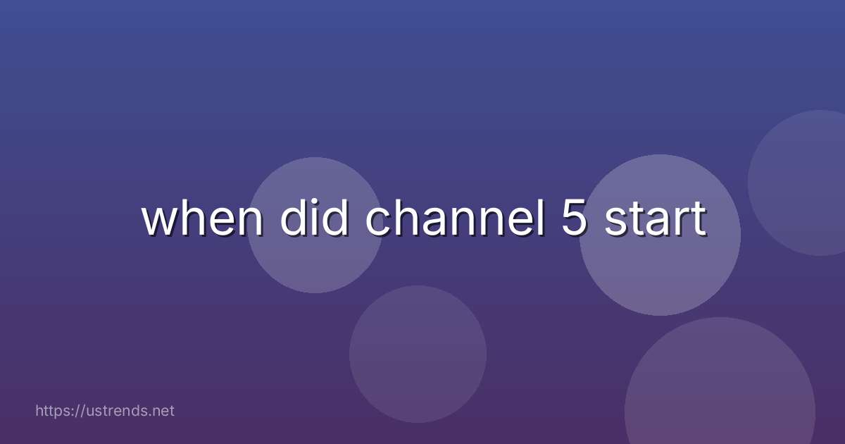 when did channel 5 start