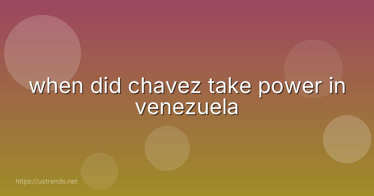 when did chavez take power in venezuela