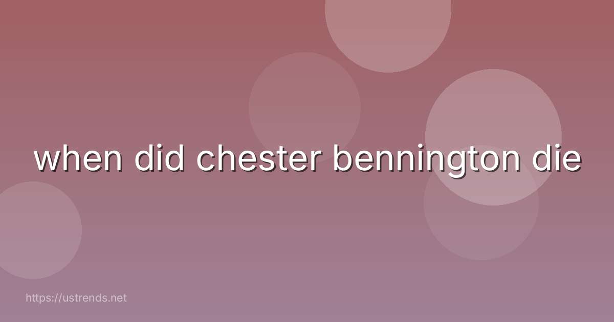 when did chester bennington die
