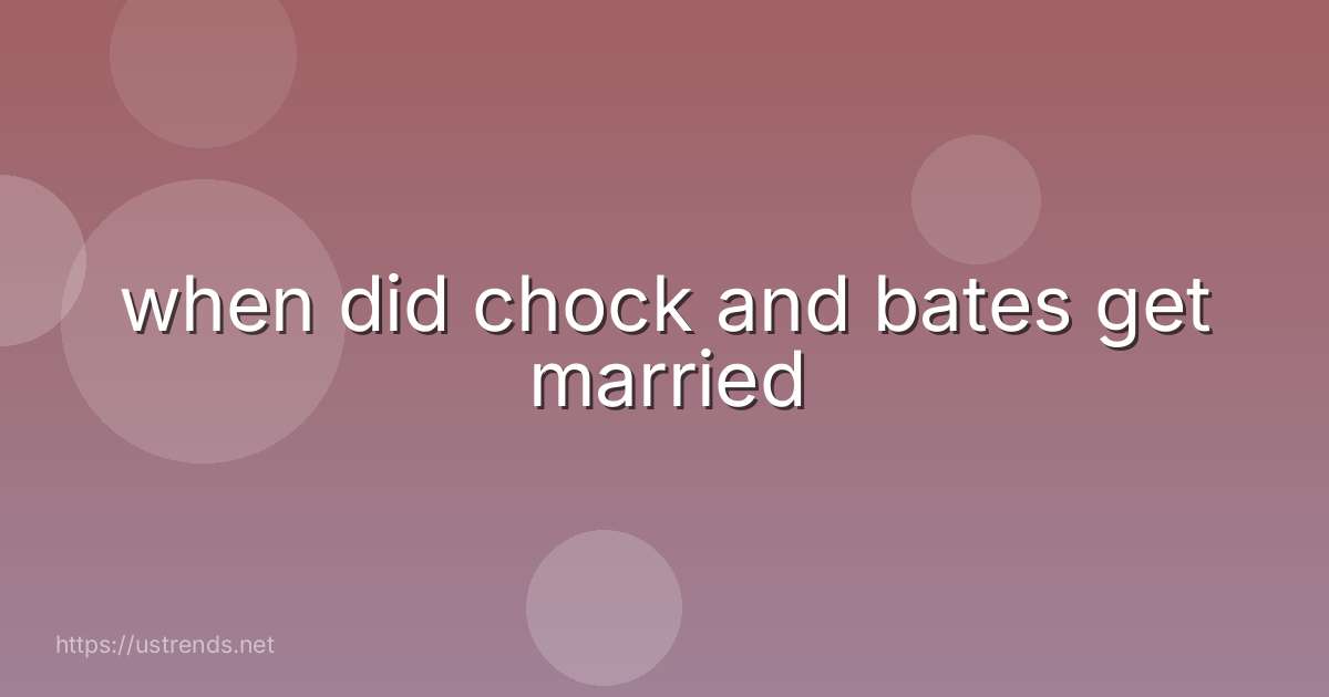 when did chock and bates get married