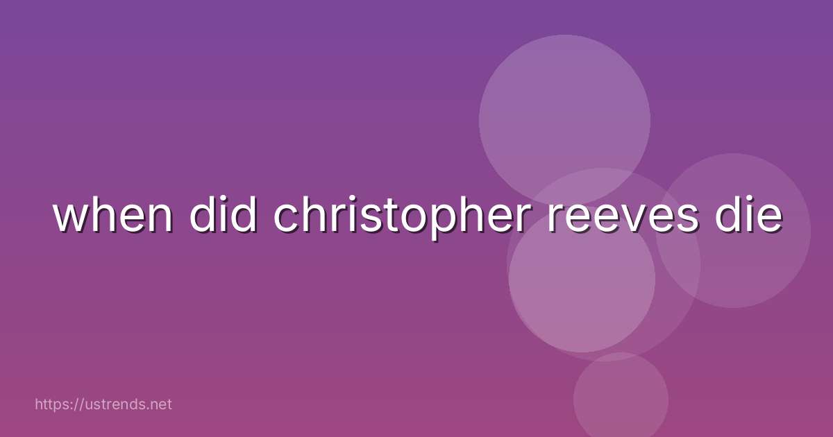 when did christopher reeves die
