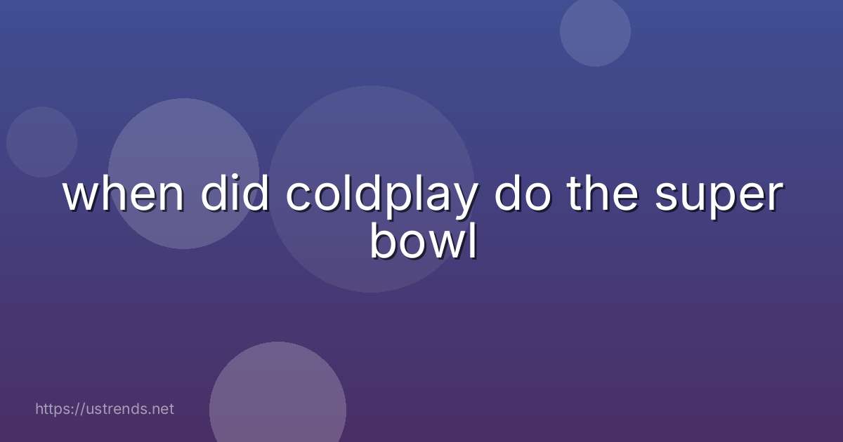when did coldplay do the super bowl