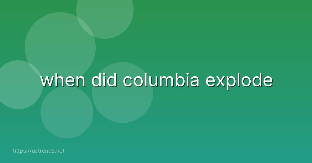 when did columbia explode