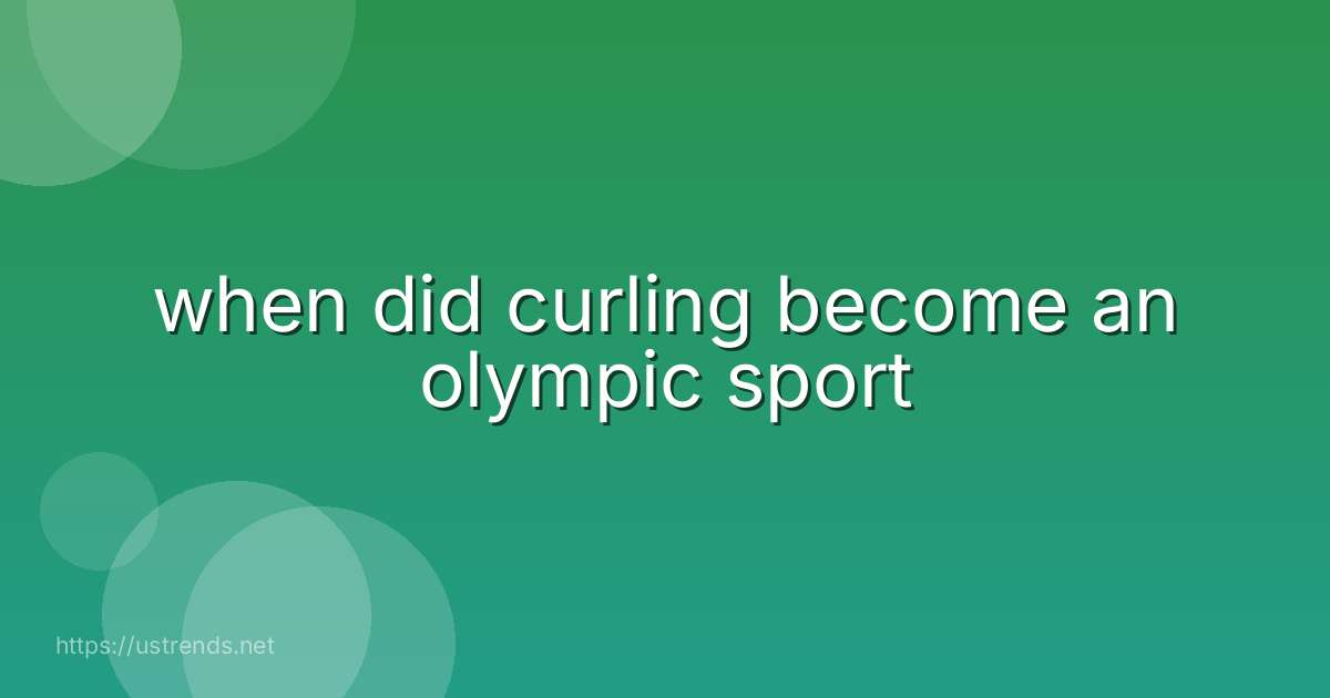 when did curling become an olympic sport