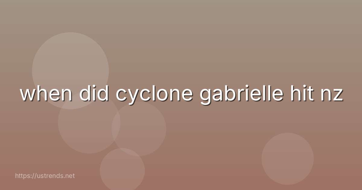 when did cyclone gabrielle hit nz