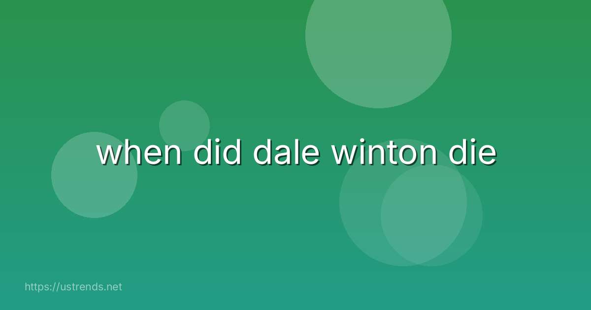 when did dale winton die