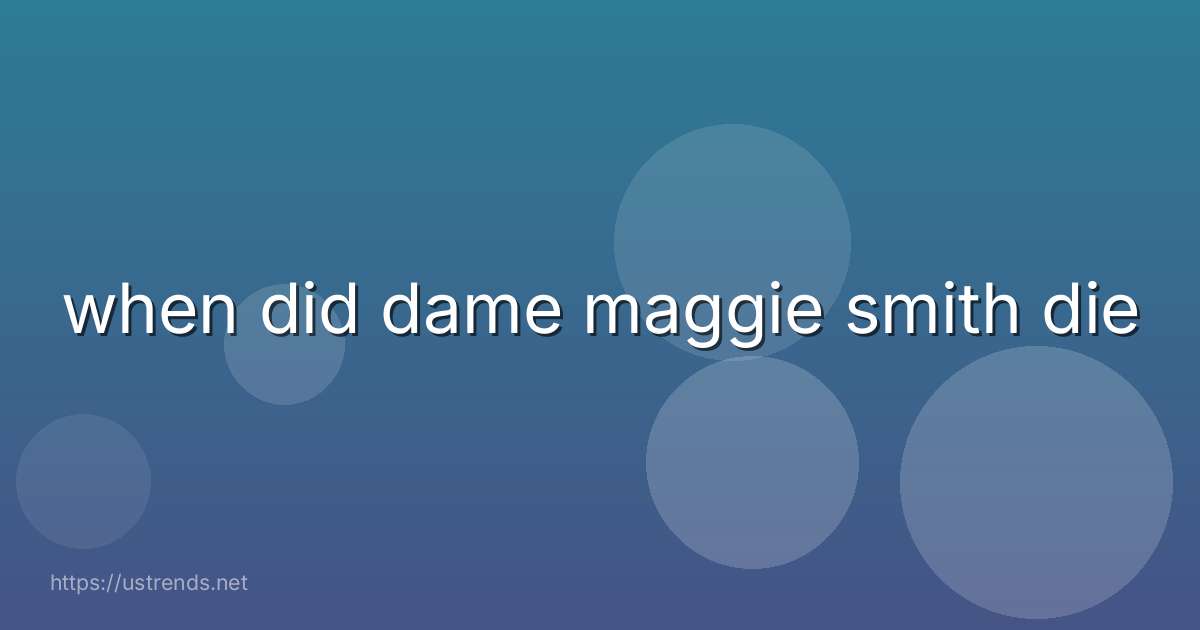 when did dame maggie smith die