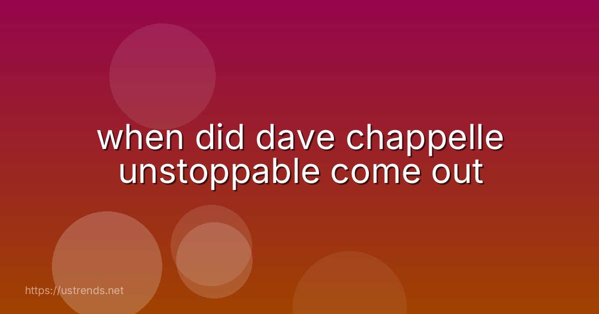 when did dave chappelle unstoppable come out