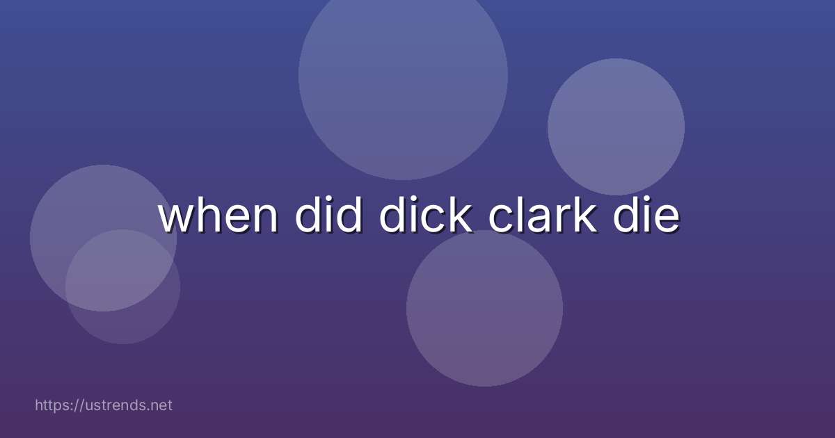 when did dick clark die