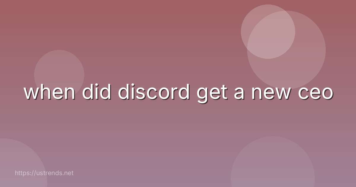 when did discord get a new ceo