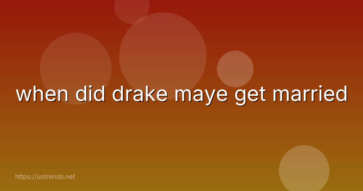 when did drake maye get married