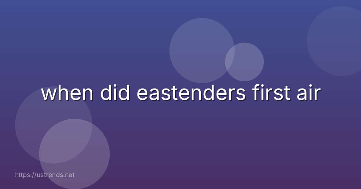 when did eastenders first air