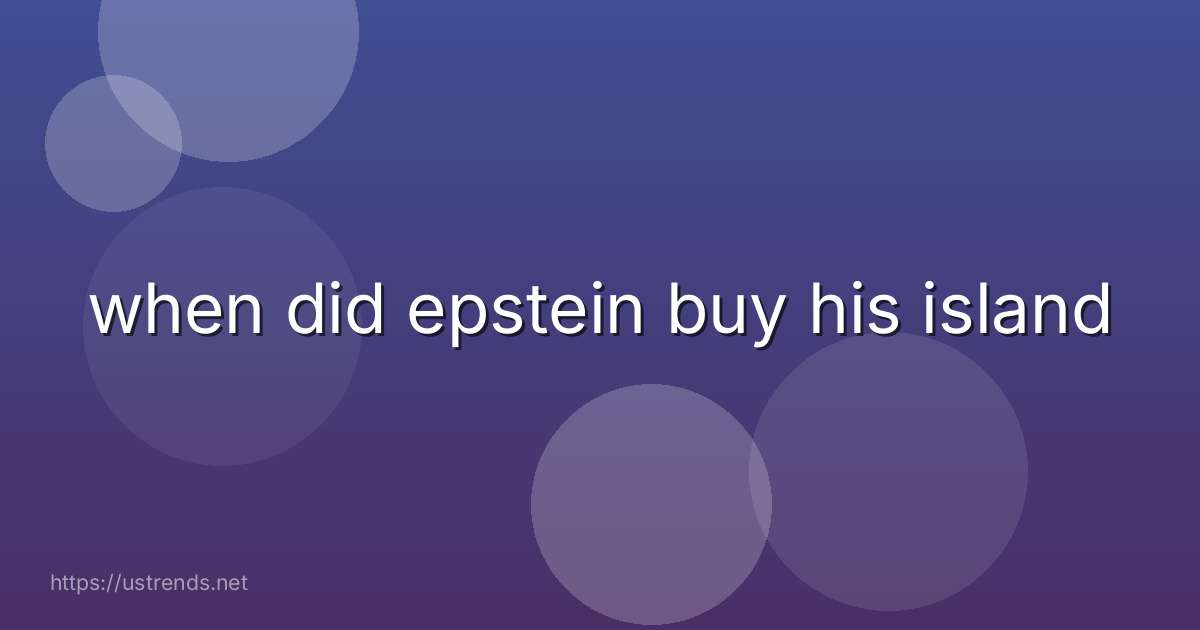 when did epstein buy his island