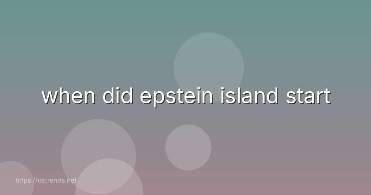 when did epstein island start