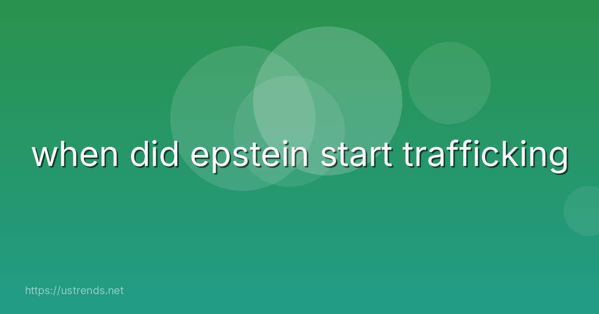 when did epstein start trafficking