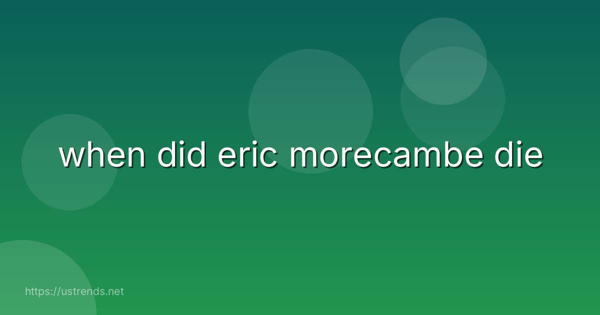 when did eric morecambe die