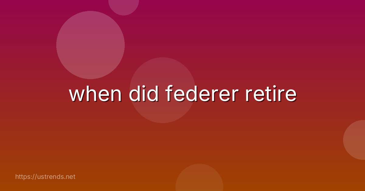 when did federer retire