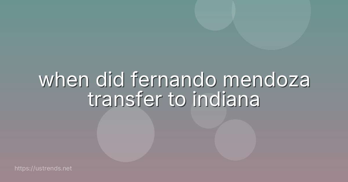 when did fernando mendoza transfer to indiana