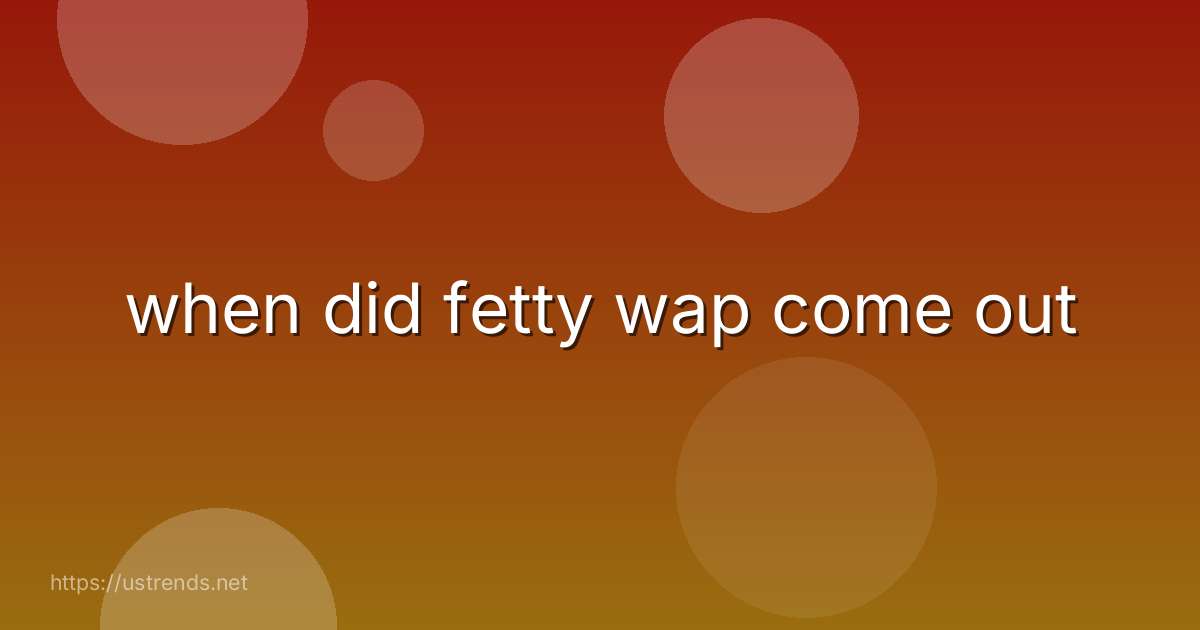 when did fetty wap come out