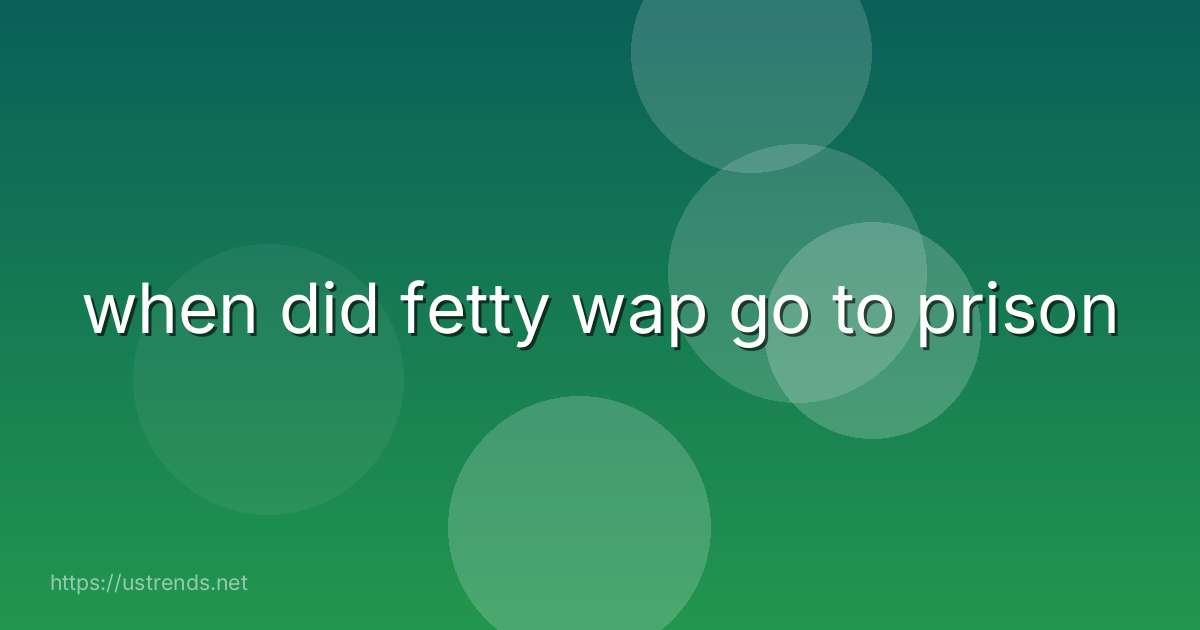when did fetty wap go to prison