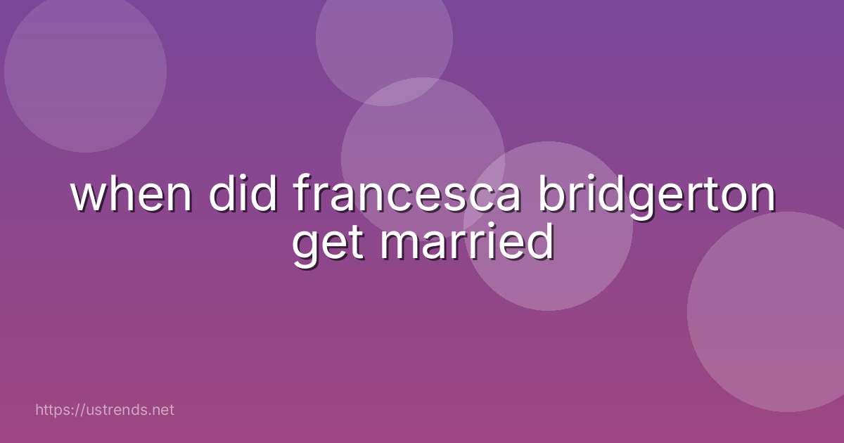 when did francesca bridgerton get married