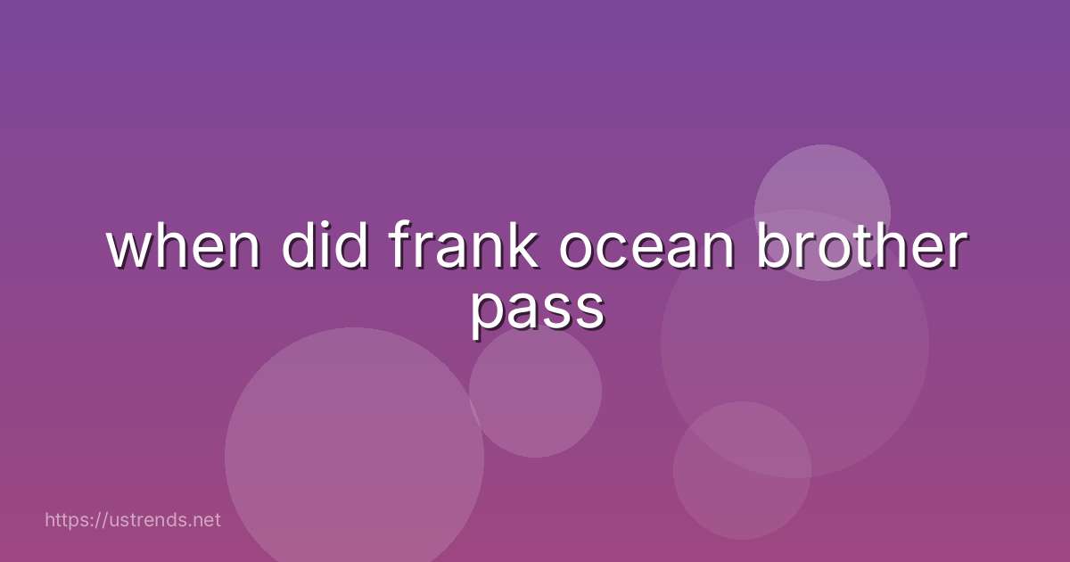 when did frank ocean brother pass