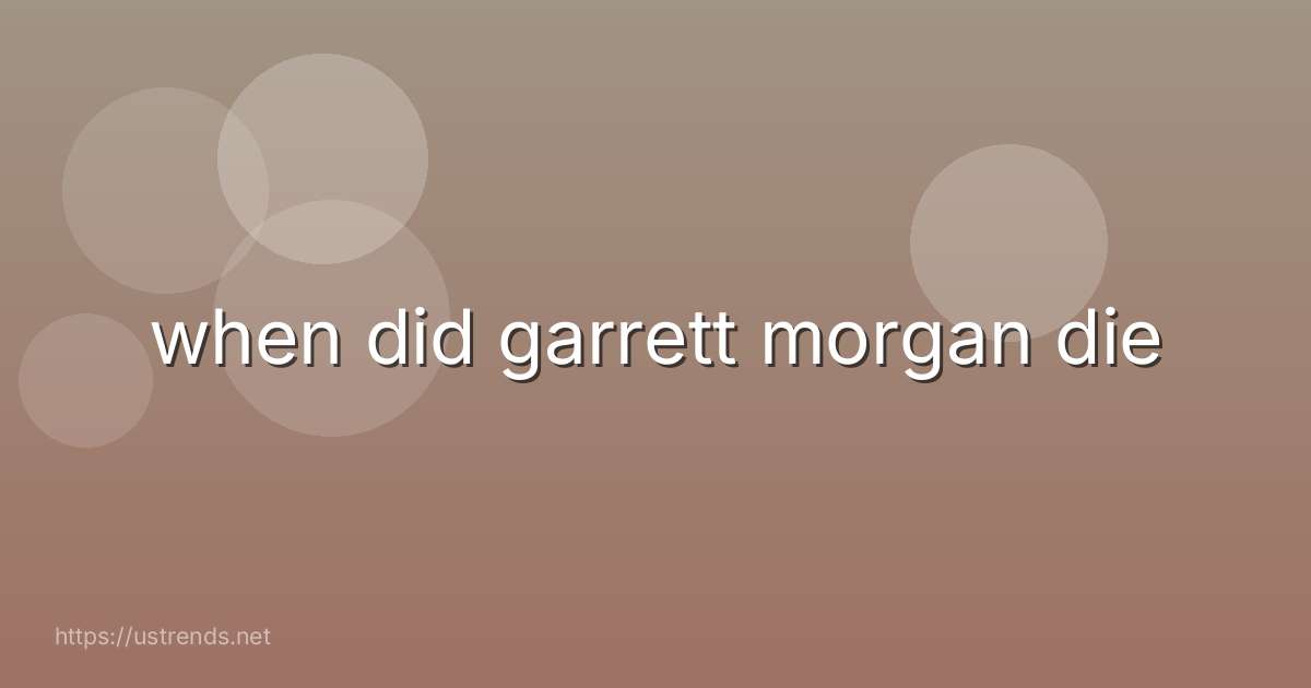 when did garrett morgan die