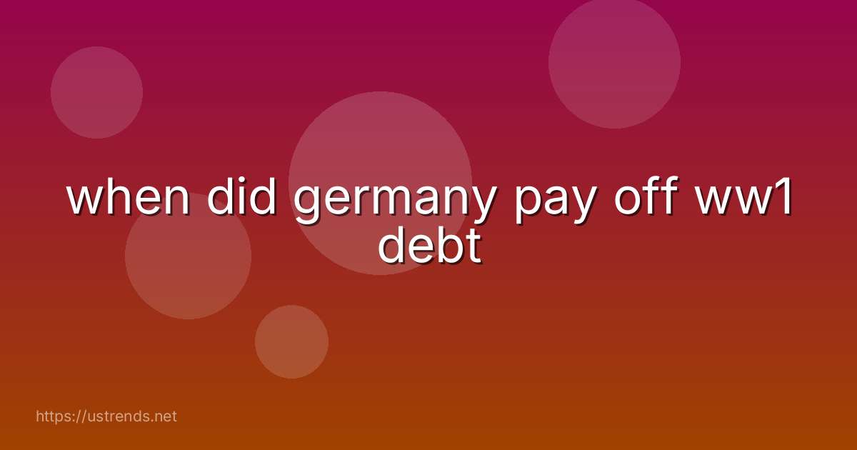 when did germany pay off ww1 debt