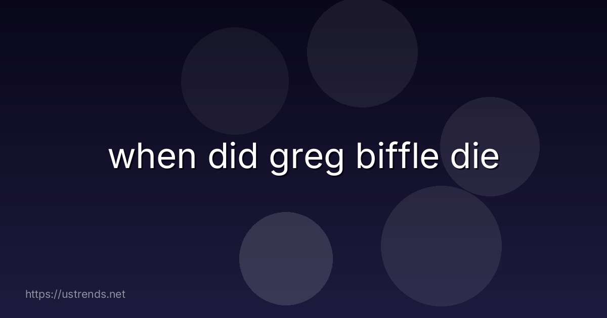 when did greg biffle die