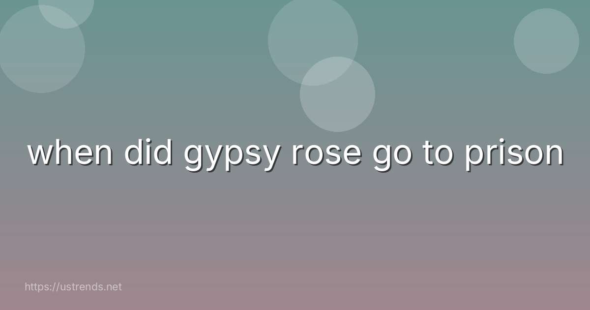 when did gypsy rose go to prison