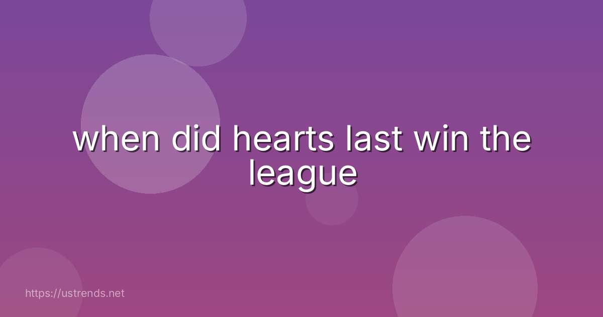 when did hearts last win the league