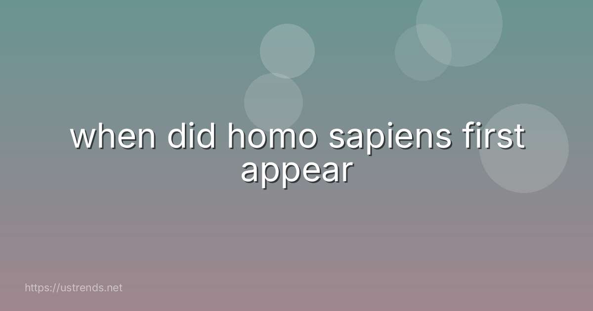 when did homo sapiens first appear