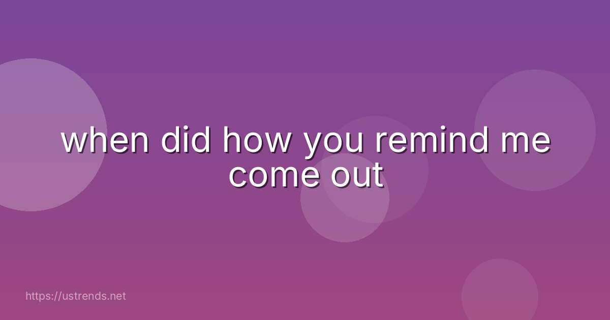 when did how you remind me come out