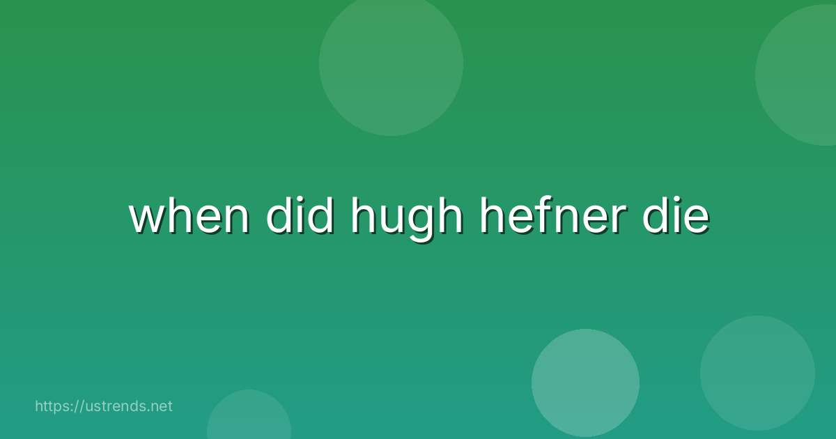 when did hugh hefner die