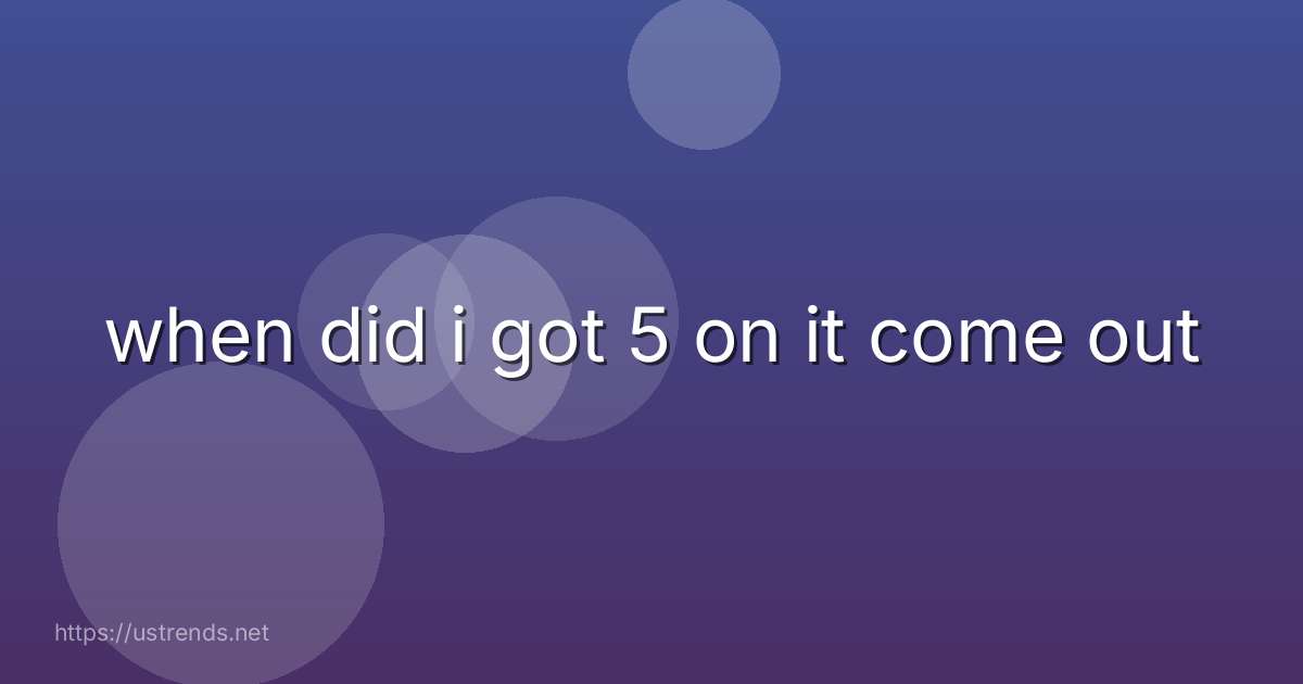 when did i got 5 on it come out