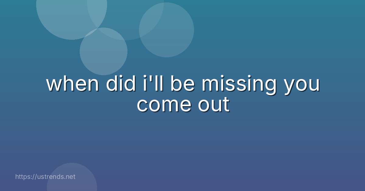 when did i'll be missing you come out
