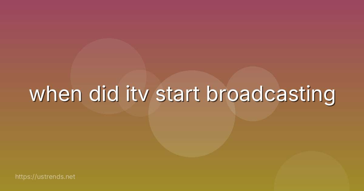 when did itv start broadcasting