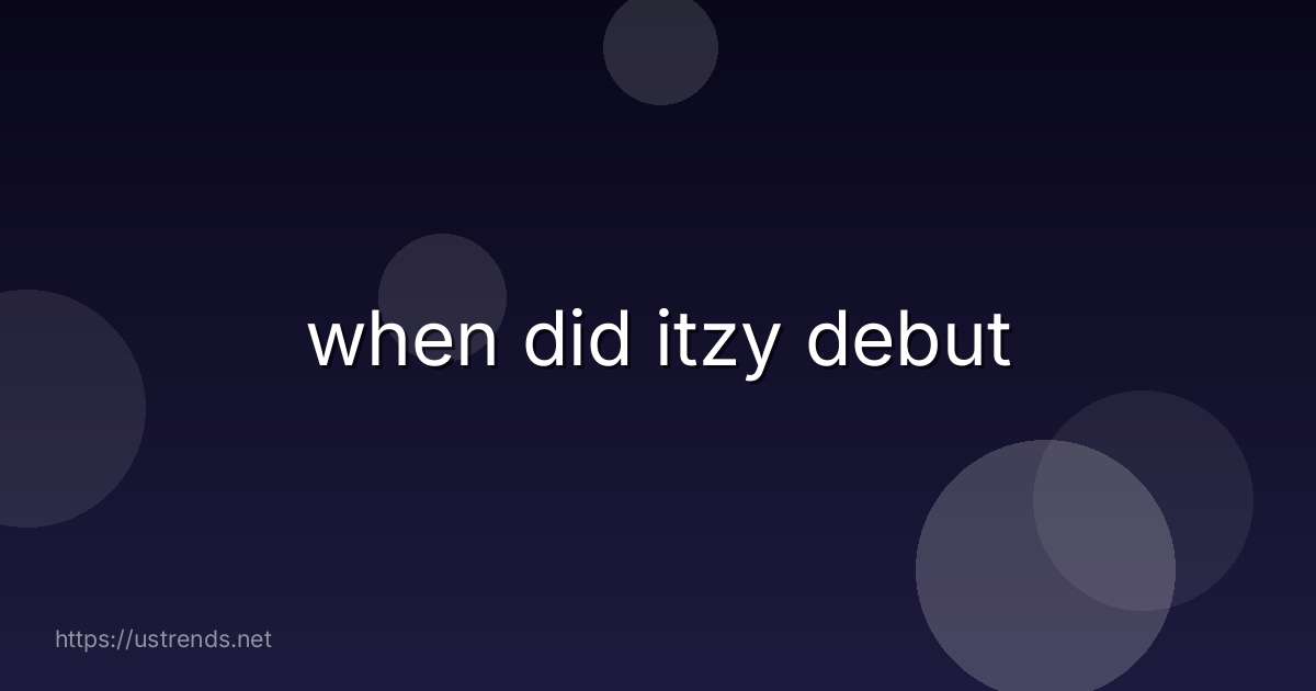 when did itzy debut