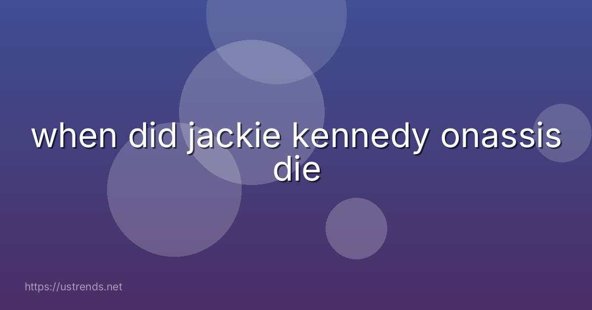 when did jackie kennedy onassis die