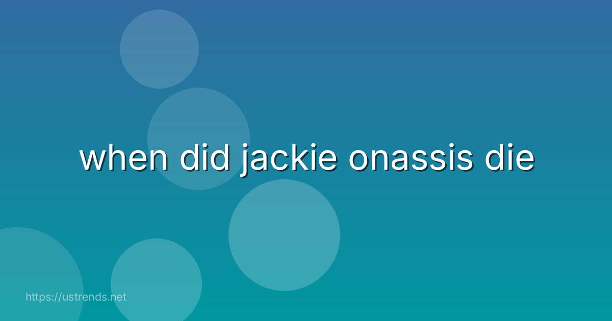 when did jackie onassis die