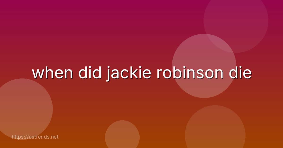 when did jackie robinson die