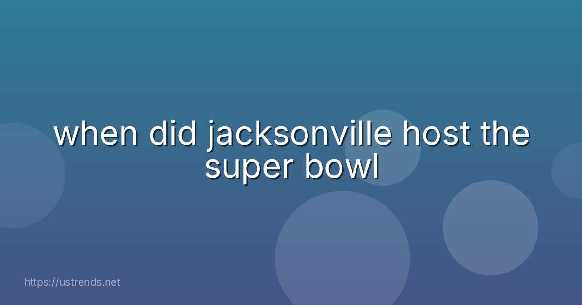 when did jacksonville host the super bowl