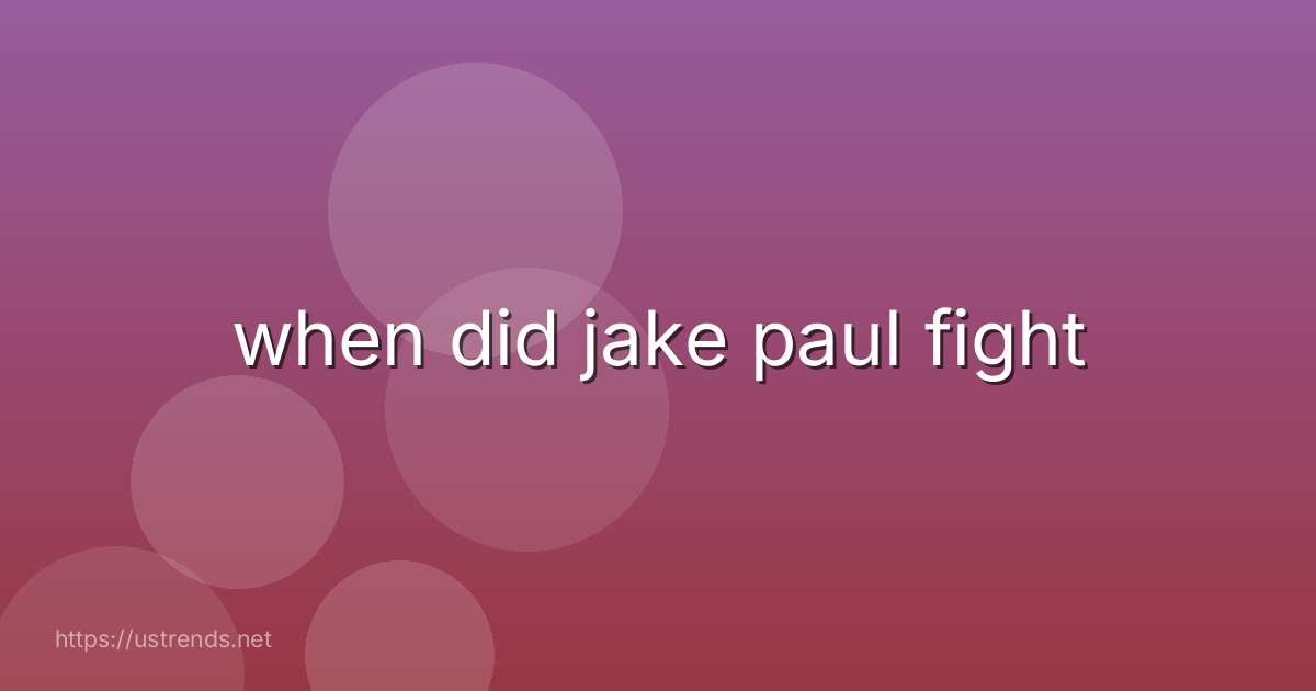 when did jake paul fight