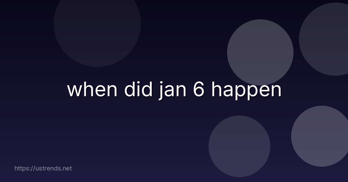 when did jan 6 happen