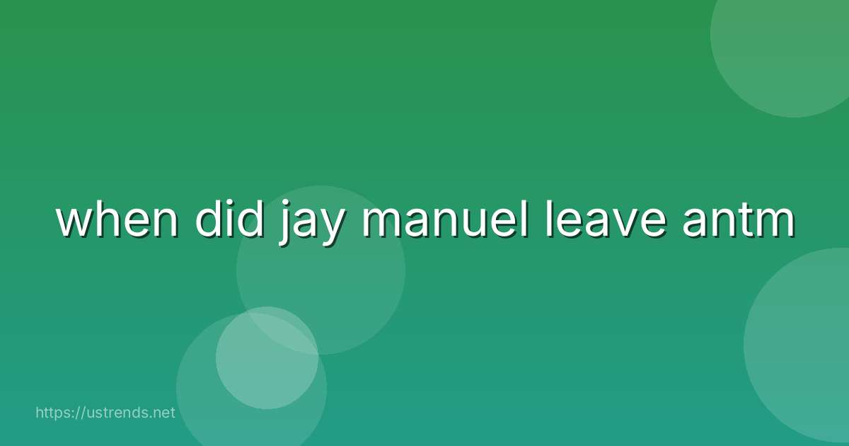 when did jay manuel leave antm