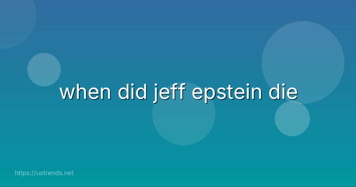 when did jeff epstein die