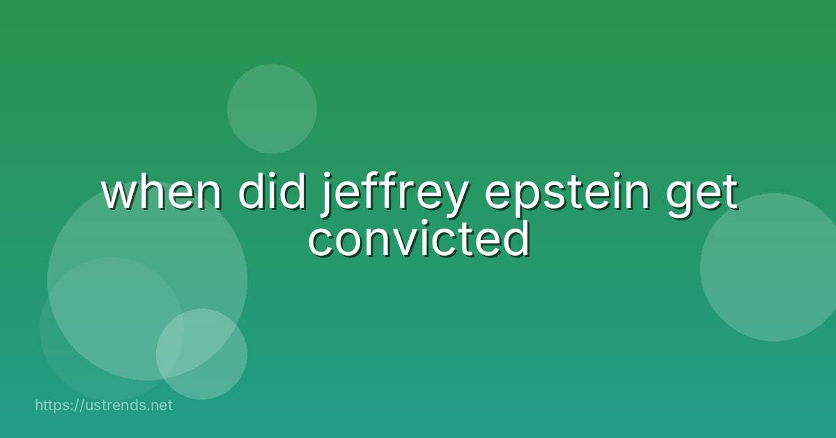 when did jeffrey epstein get convicted