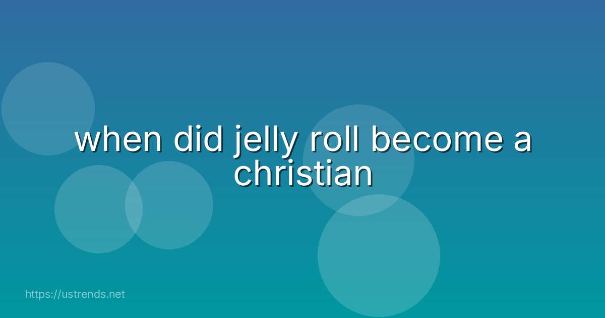 when did jelly roll become a christian