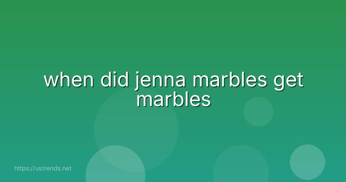 when did jenna marbles get marbles